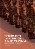 Ömer Aslan - The United States and Military Coups in Turkey and Pakistan