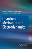 Jakub Benda, Jarosla Zamastil, Jaroslav Zamastil - Quantum Mechanics and Electrodynamics