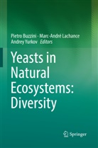 Pietro Buzzini, Marc-Andr Lachance, Marc-André Lachance, Andrey Yurkov - Yeasts in Natural Ecosystems: Diversity