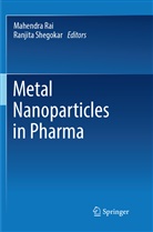 Mahendra Rai, Ph. D Rai, Ph.D Rai, Mahendr Rai Ph D, Mahendra Rai Ph D, Ph. D Shegokar... - Metal Nanoparticles in Pharma