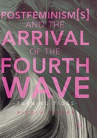 Nicola Rivers - Postfeminism(s) and the Arrival of the Fourth Wave
