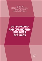 Mar C Lacity, Mary C Lacity, Mary C. Lacity, Chris Sauer, Leslie P. Willcocks - Outsourcing and Offshoring Business Services