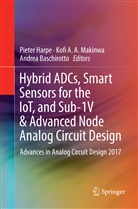 Kof A A Makinwa, Kofi A A Makinwa, Andrea Baschirotto, Pieter Harpe, Kofi A. A. Makinwa - Hybrid ADCs, Smart Sensors for the IoT, and Sub-1V & Advanced Node Analog Circuit Design