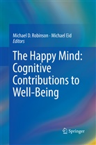 Michae D Robinson, Michael D Robinson, EID, Eid, Michael Eid, Michael D. Robinson - The Happy Mind: Cognitive Contributions to Well-Being