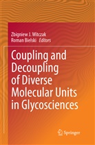 Bielski, Bielski, Roman Bielski, Zbignie J Witczak, Zbigniew J Witczak, Zbigniew J. Witczak - Coupling and Decoupling of Diverse Molecular Units in Glycosciences