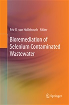 Eri D van Hullebusch, Eric D van Hullebusch, Eric D van Hullebusch, Eric D van Hullebusch - Bioremediation of Selenium Contaminated Wastewater