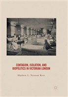 Matthew Newsom Kerr - Contagion, Isolation, and Biopolitics in Victorian London