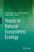 Pietro Buzzini, Marc-Andr Lachance, Marc-André Lachance, Andrey Yurkov - Yeasts in Natural Ecosystems: Ecology