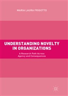 Maria Laura Frigotto - Understanding Novelty in Organizations