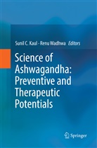 Suni C Kaul, Sunil C Kaul, Sunil C. Kaul, WADHWA, Wadhwa, Renu Wadhwa - Science of Ashwagandha: Preventive and Therapeutic Potentials