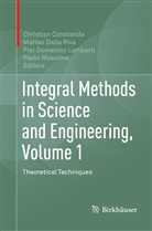 Christian Constanda, Matte Dalla Riva, Matteo Dalla Riva, Pier Domenico Lamberti et al, Pier Domenico Lamberti, Paolo Musolino - Integral Methods in Science and Engineering, Volume 1