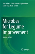 Mohammad Saghir Khan, Javed Musarrat, Mohamma Saghir Khan, Mohammad Saghir Khan, Almas Zaidi - Microbes for Legume Improvement