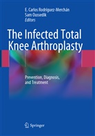 Carlos Rodríguez-Merchán, E Carlos Rodríguez-Merchán, Oussedik, Oussedik, Sam Oussedik, E. Carlos Rodríguez-Merchán - The Infected Total Knee Arthroplasty