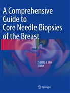 Sandr J Shin, Sandra J Shin, Sandra J. Shin - A Comprehensive Guide to Core Needle Biopsies of the Breast