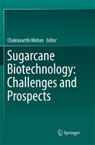 Chakravarth Mohan, Chakravarthi Mohan - Sugarcane Biotechnology: Challenges and Prospects