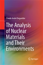 Claude André Degueldre - The Analysis of Nuclear Materials and Their Environments