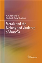 C Caswell, C Caswell, Clayton C. Caswell, Martin Roop II, R Martin Roop II, R. Martin Roop... - Metals and the Biology and Virulence of Brucella