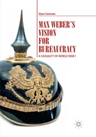 Glynn Cochrane - Max Weber's Vision for Bureaucracy