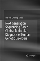 Lee-Ju C Wong, Lee-Jun C Wong, Lee-Jun C. Wong - Next Generation Sequencing Based Clinical Molecular Diagnosis of Human Genetic Disorders