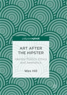 Wes Hill - Art after the Hipster