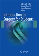 Kamra Ahmed, Kamran Ahmed, Prokar Dasgupta, Rebecca A. Fisher - Introduction to Surgery for Students