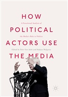 Peter Van Aelst, Pete Van Aelst, Peter Van Aelst, Walgrave, Walgrave, Stefaan Walgrave - How Political Actors Use the Media