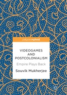 Souvik Mukherjee - Videogames and Postcolonialism