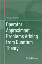 Philip J Maher, Philip J. Maher - Operator Approximant Problems Arising from Quantum Theory