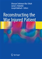 Ghassan Soleiman Abu-Sittah, Joseph Bakhach, Jamal J. Hoballah, Jama J Hoballah, Jamal J Hoballah - Reconstructing the War Injured Patient