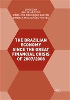 Philip Arestis, Daniel Magalhães Prates, Daniela Magalhães Prates, Carolin Troncoso Baltar, Carolina Troncoso Baltar - The Brazilian Economy since the Great Financial Crisis of 2007/2008