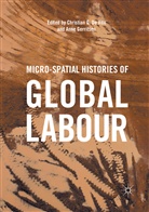 Christian G. De Vito, Christia G De Vito, Christian G De Vito, Gerritsen, Gerritsen, Anne Gerritsen - Micro-Spatial Histories of Global Labour