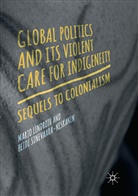 Marj Lindroth, Marjo Lindroth, Heidi Sinevaara-Niskanen - Global Politics and Its Violent Care for Indigeneity
