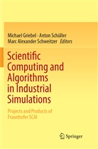 Marc Alexander Schweitzer, Michael Griebel, Anto Schüller, Anton Schüller, Marc Alexander Schweitzer - Scientific Computing and Algorithms in Industrial Simulations