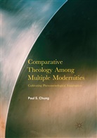 Paul S Chung, Paul S. Chung - Comparative Theology Among Multiple Modernities