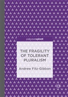 Andrew Fitz-Gibbon - The Fragility of Tolerant Pluralism