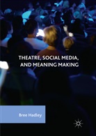 Bree Hadley - Theatre, Social Media, and Meaning Making