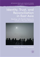 Kevin P Clements, Kevi P Clements, Kevin P Clements - Identity, Trust, and Reconciliation in East Asia