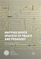Jame E Wermers, James E Wermers, Joshua O. Lunn, Elizabeth McNeil, Joshua O Lunn, James E. Wermers - Mapping Queer Space(s) of Praxis and Pedagogy