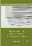 James Baker - The Business of Satirical Prints in Late-Georgian England