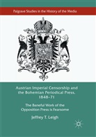 Jeffrey T Leigh, Jeffrey T. Leigh - Austrian Imperial Censorship and the Bohemian Periodical Press, 1848-71
