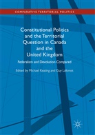 Michae Keating, Michael Keating, Laforest, Laforest, Guy Laforest - Constitutional Politics and the Territorial Question in Canada and the United Kingdom