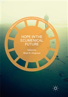 Mark D Chapman, Mark D. Chapman, Mar D Chapman, Mark D Chapman - Hope in the Ecumenical Future