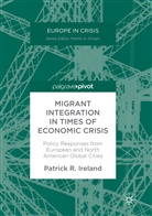 Patrick R Ireland, Patrick R. Ireland - Migrant Integration in Times of Economic Crisis