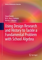M A (Ken Clements, M A (Ken) Clements, M. A. (Ken) Clements, M. A. Ken Clements, Nerida Ellerton, Nerida F. Ellerton... - Using Design Research and History to Tackle a Fundamental Problem with School Algebra
