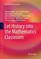 Évelyn Barbin, Évelyne Barbin, Martine Bühler, Renaud Chorlay, Jean-Pau Guichard, Jean-Paul Guichard... - Let History into the Mathematics Classroom