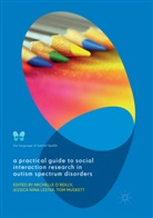 Jessica Nina Lester, Tom Muskett, Jessic Nina Lester, Jessica Nina Lester, Michelle O'Reilly - A Practical Guide to Social Interaction Research in Autism Spectrum Disorders