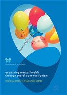 Jessica Nina Lester, Michell O'Reilly, Michelle O'Reilly - Examining Mental Health through Social Constructionism