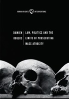Damien Rogers - Law, Politics and the Limits of Prosecuting Mass Atrocity