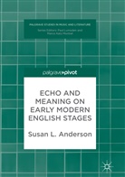 Susan L Anderson, Susan L. Anderson - Echo and Meaning on Early Modern English Stages