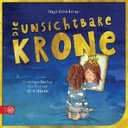 Birgit Minichmayr - Die unsichtbare Krone Eine Geschichte für Kinder ab 4 Jahren